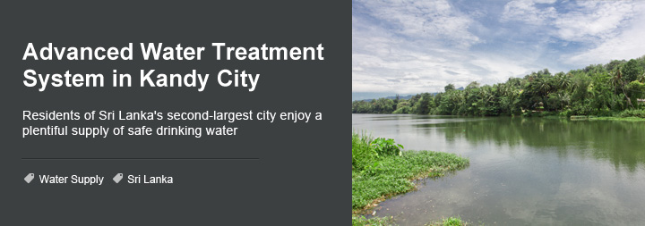 Advanced Water Treatment System in Kandy City. Residents of Sri Lanka's second largest city enjoy a plentiful suppy of safe drinking water